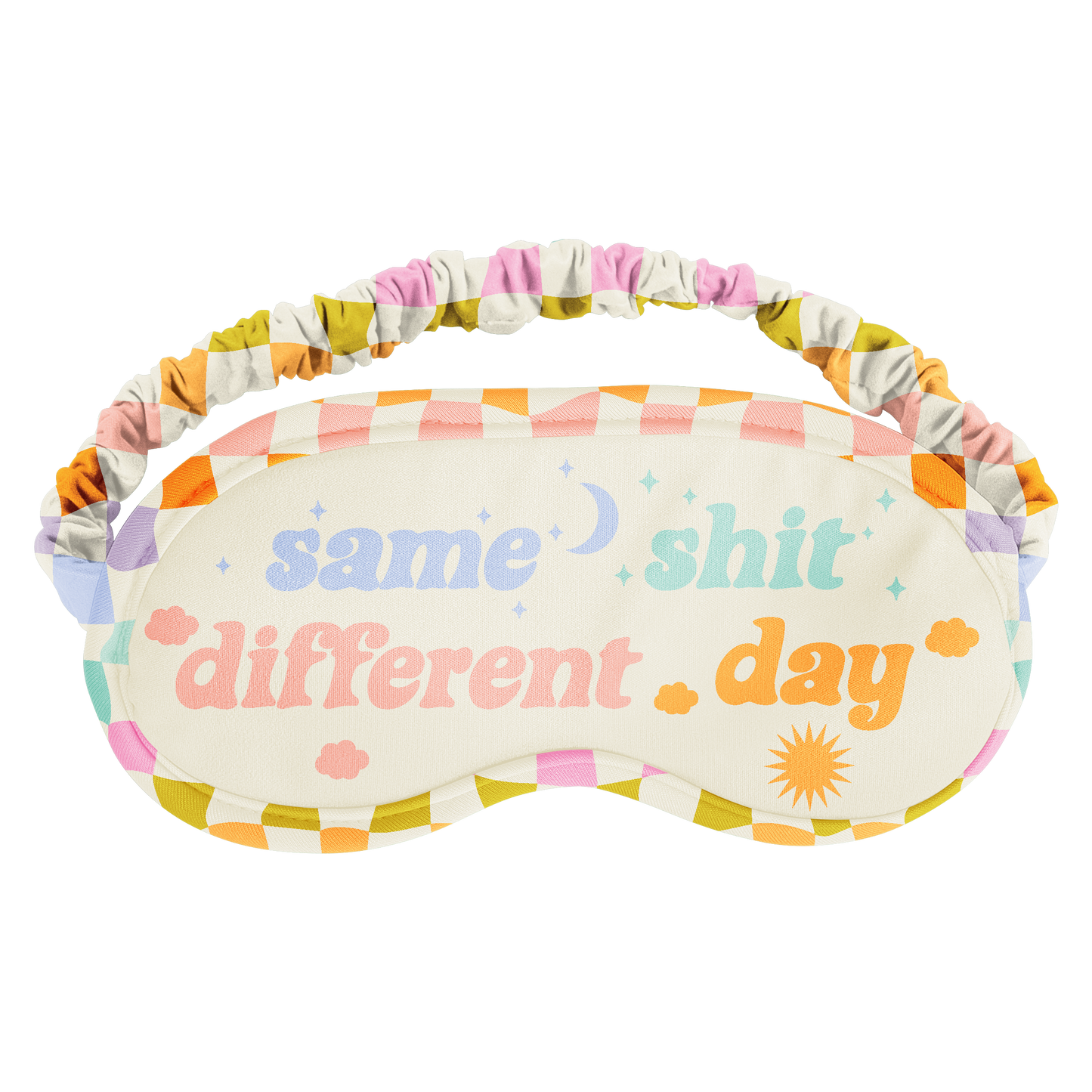 SAME SH*T DIFFERENT DAY SLEEPING MASK