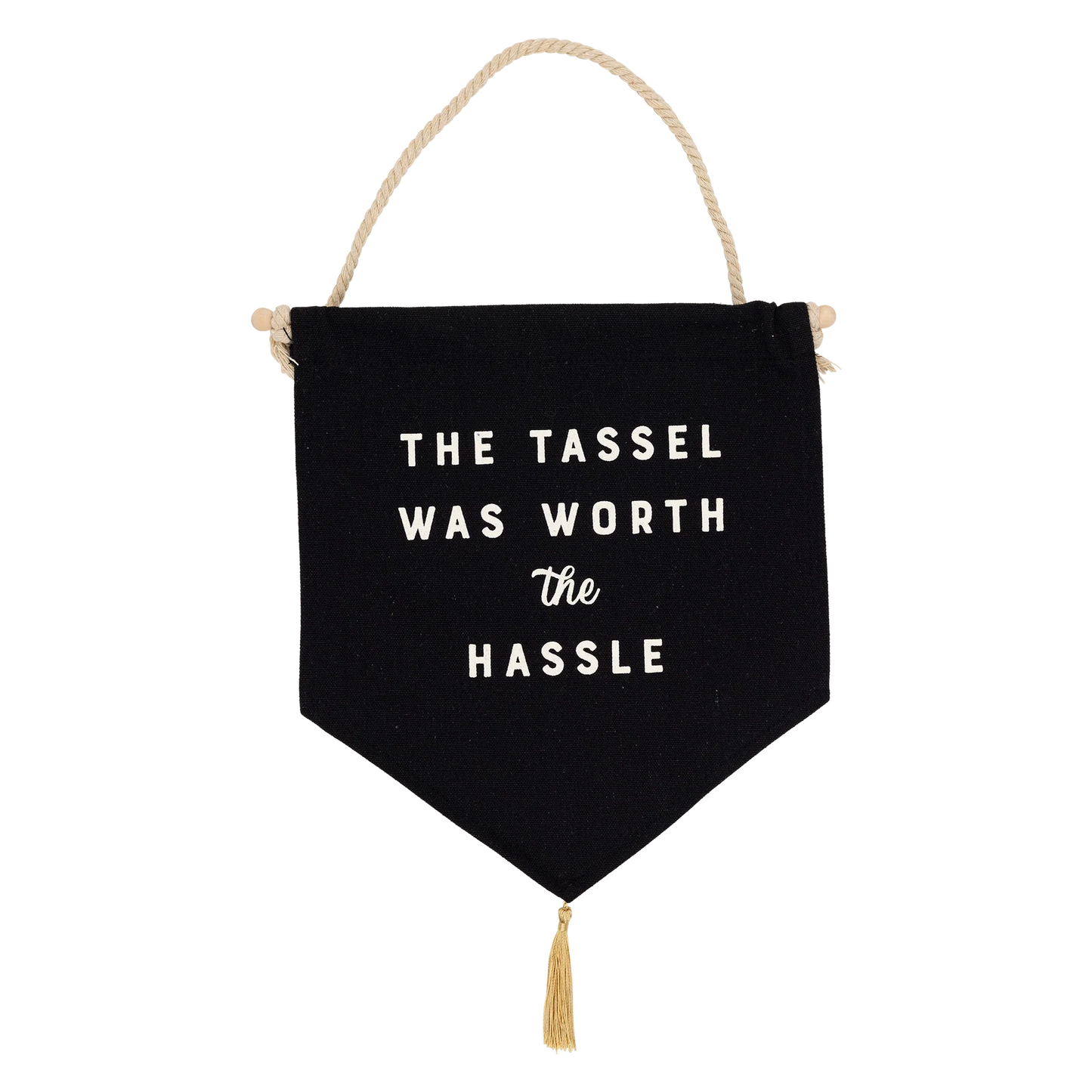 'the tassel was worth the hassle' hanging canvas banner