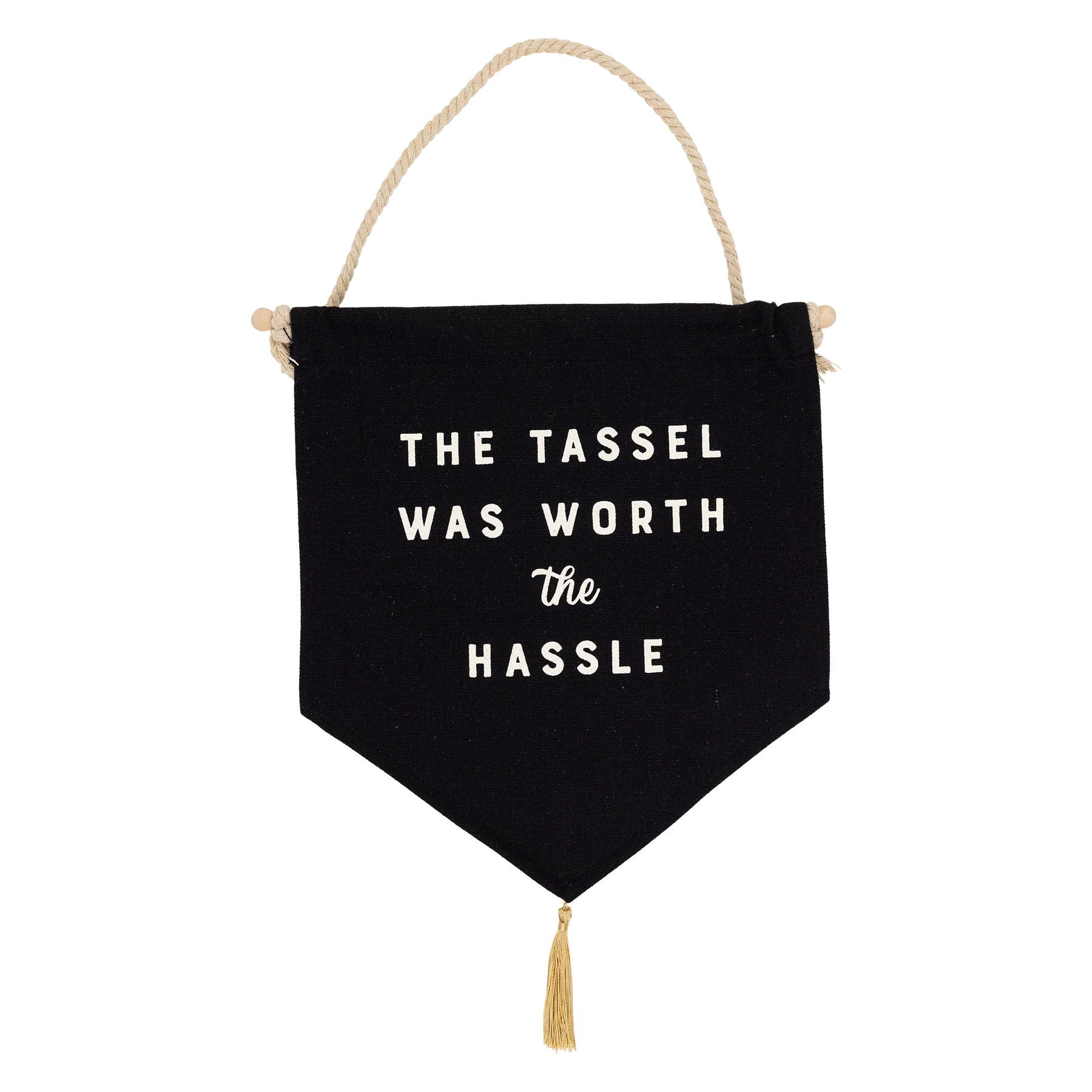 'the tassel was worth the hassle' hanging canvas banner