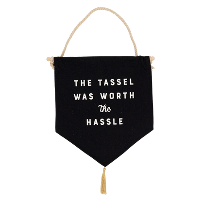 'the tassel was worth the hassle' hanging canvas banner